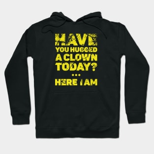 Have you hugged a clown today? Hoodie